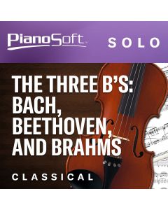 The Three Bs:  Bach, Beethoven and Brahms